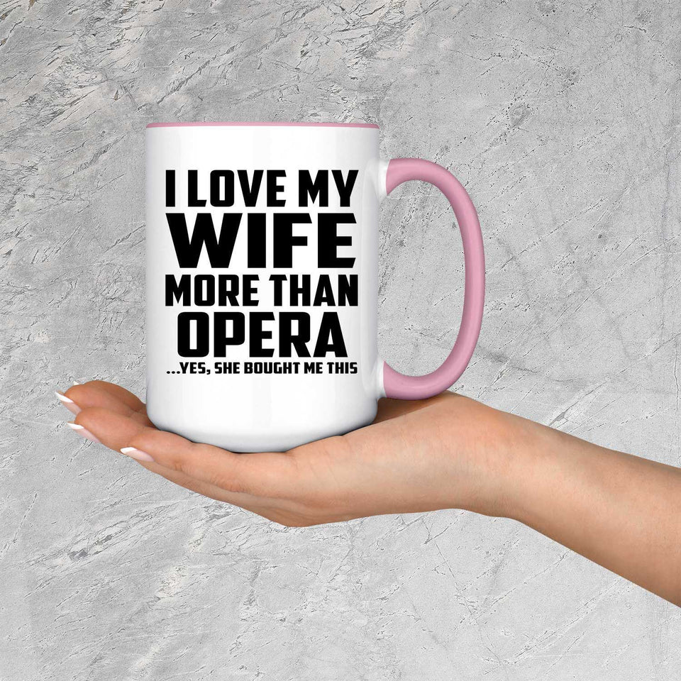 I Love My Wife More Than Opera - 15oz Accent Mug Pink