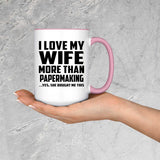 I Love My Wife More Than Papermaking - 15oz Accent Mug Pink
