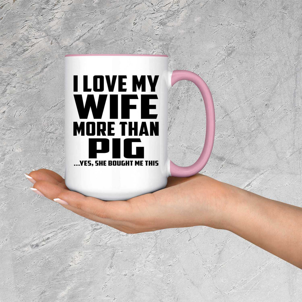 I Love My Wife More Than Pig - 15oz Accent Mug Pink