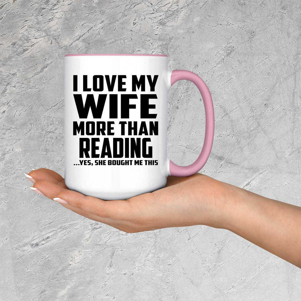 I Love My Wife More Than Reading - 15oz Accent Mug Pink