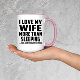 I Love My Wife More Than Sleeping - 15oz Accent Mug Pink