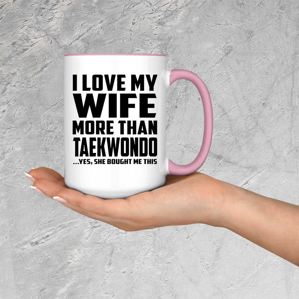 I Love My Wife More Than Taekwondo - 15oz Accent Mug Pink