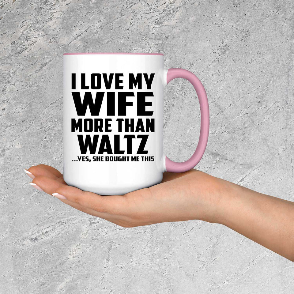 I Love My Wife More Than Waltz - 15oz Accent Mug Pink
