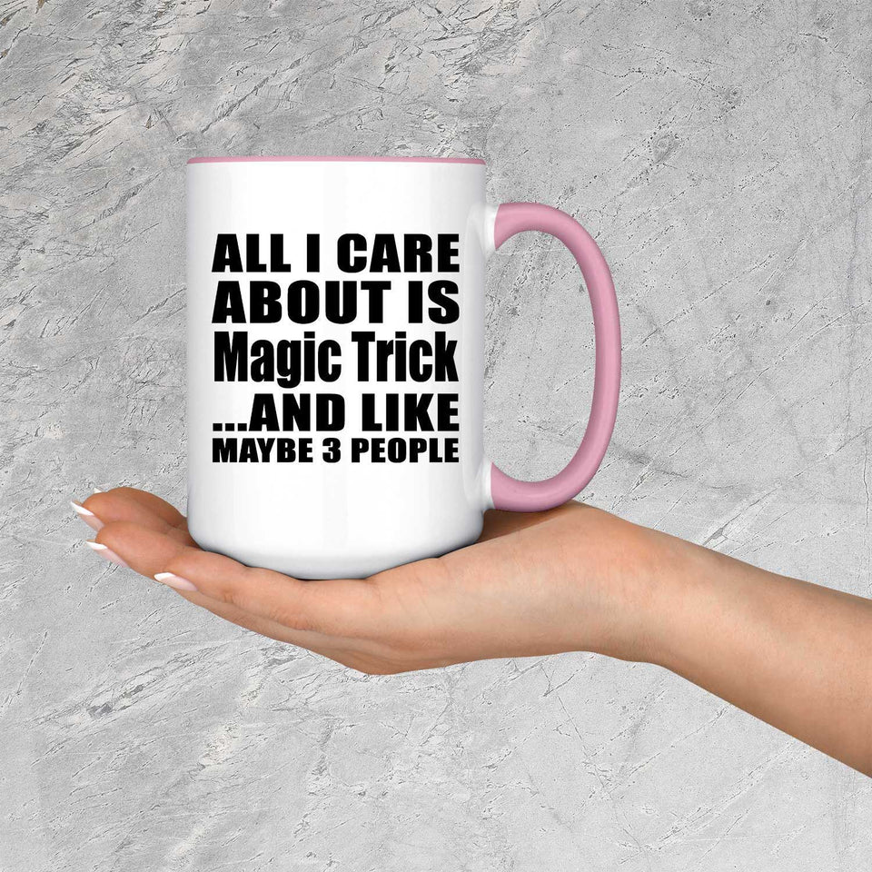 All I Care About Is Magic Trick - 15oz Accent Mug Pink