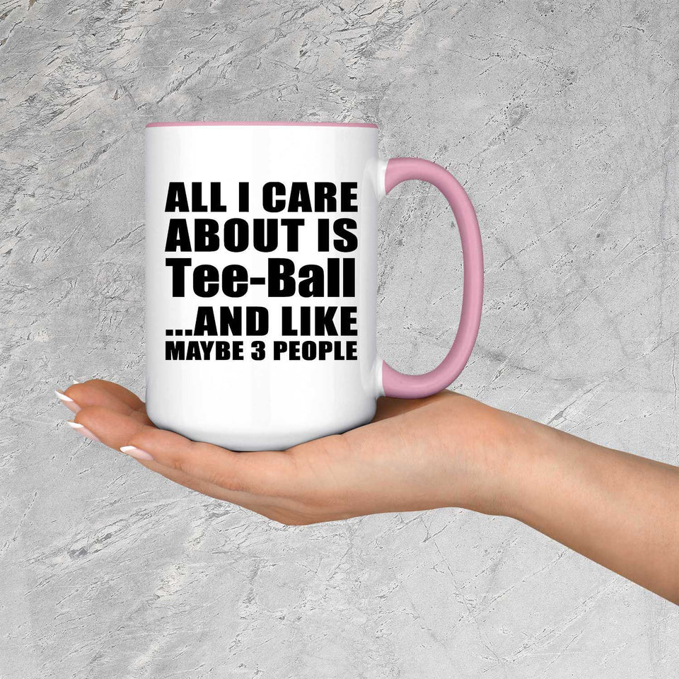 All I Care About Is Tee-Ball - 15oz Accent Mug Pink