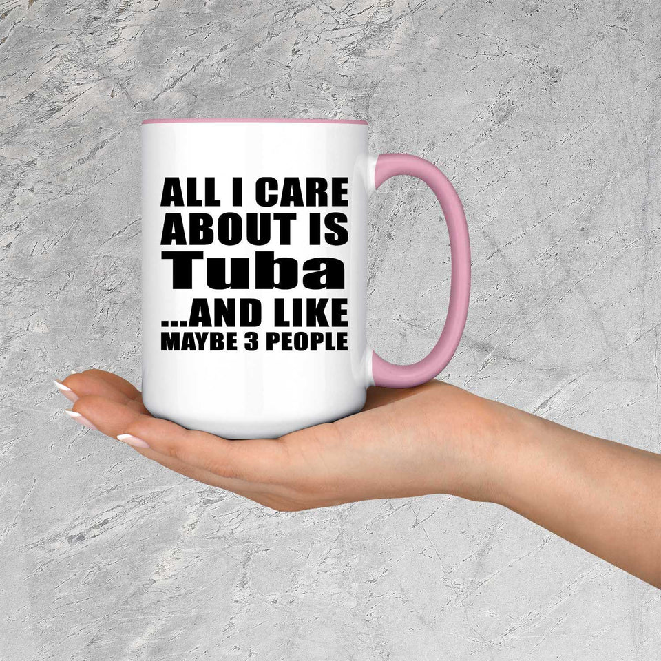 All I Care About Is Tuba - 15oz Accent Mug Pink