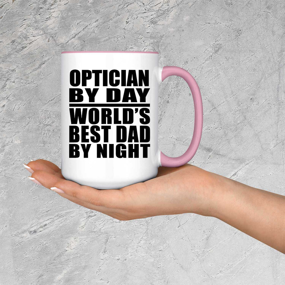 Optician By Day World's Best Dad By Night - 15oz Accent Mug Pink