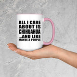 All I Care About Is Chihuahua - 15oz Accent Mug Pink