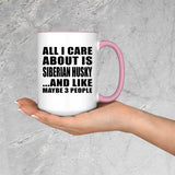 All I Care About Is Siberian Husky - 15oz Accent Mug Pink