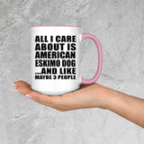 All I Care About Is American Eskimo Dog - 15oz Accent Mug Pink
