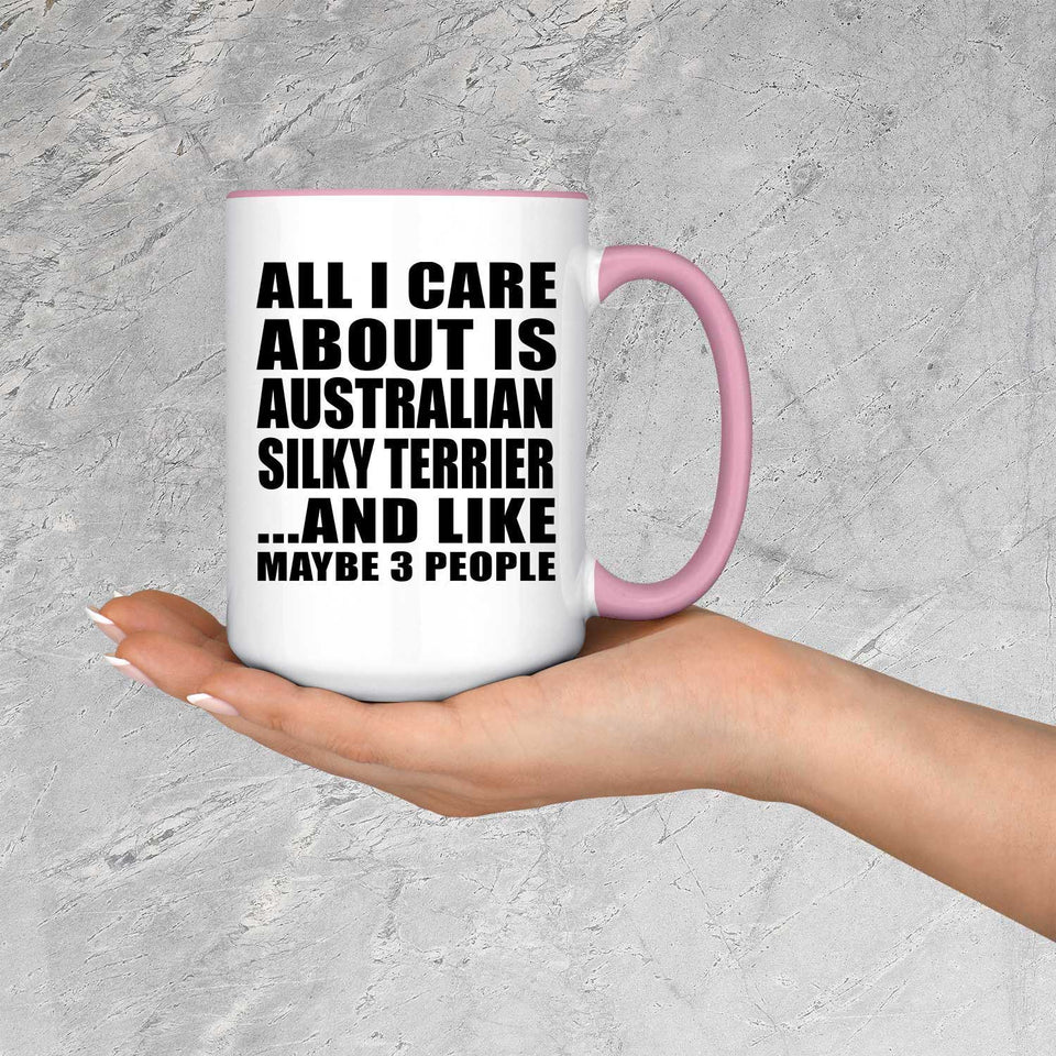 All I Care About Is Australian Silky Terrier - 15oz Accent Mug Pink