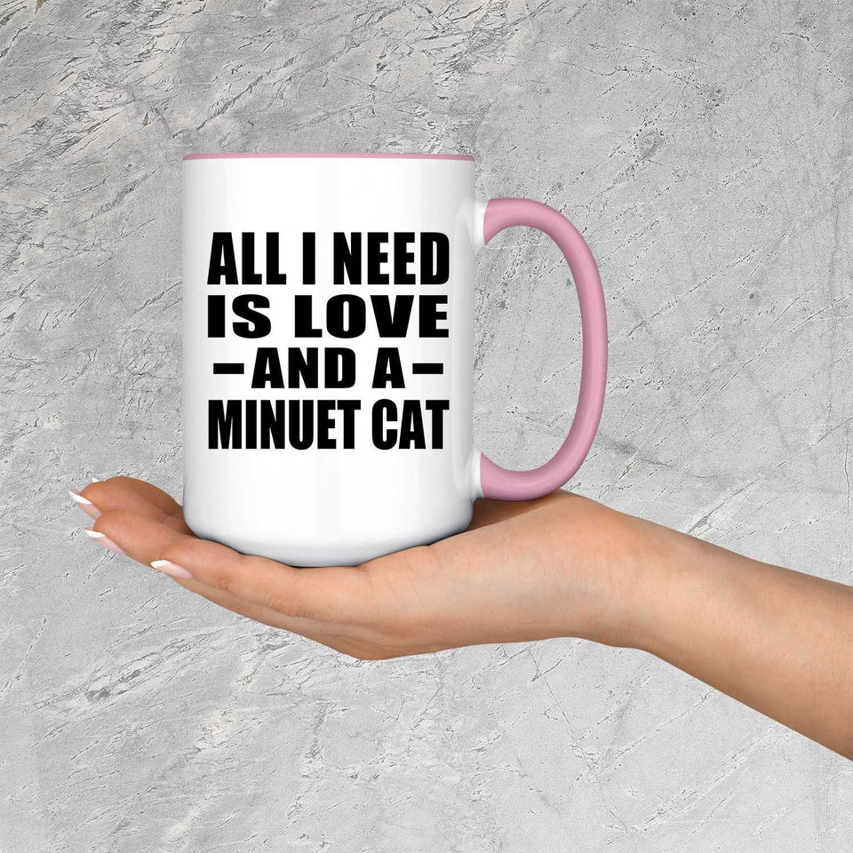 All I Need Is Love And A Minuet Cat - 15oz Accent Mug Pink