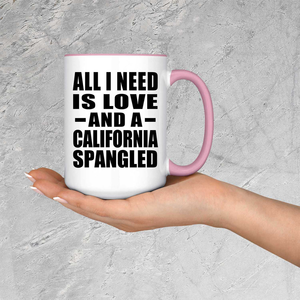 All I Need Is Love And A California Spangled - 15oz Accent Mug Pink
