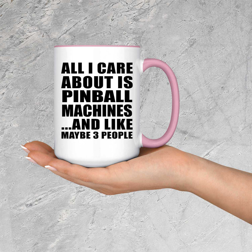 All I Care About Is Pinball Machines - 15oz Accent Mug Pink