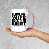 I Love My Wife More Than Ballet - 15oz Accent Mug Pink
