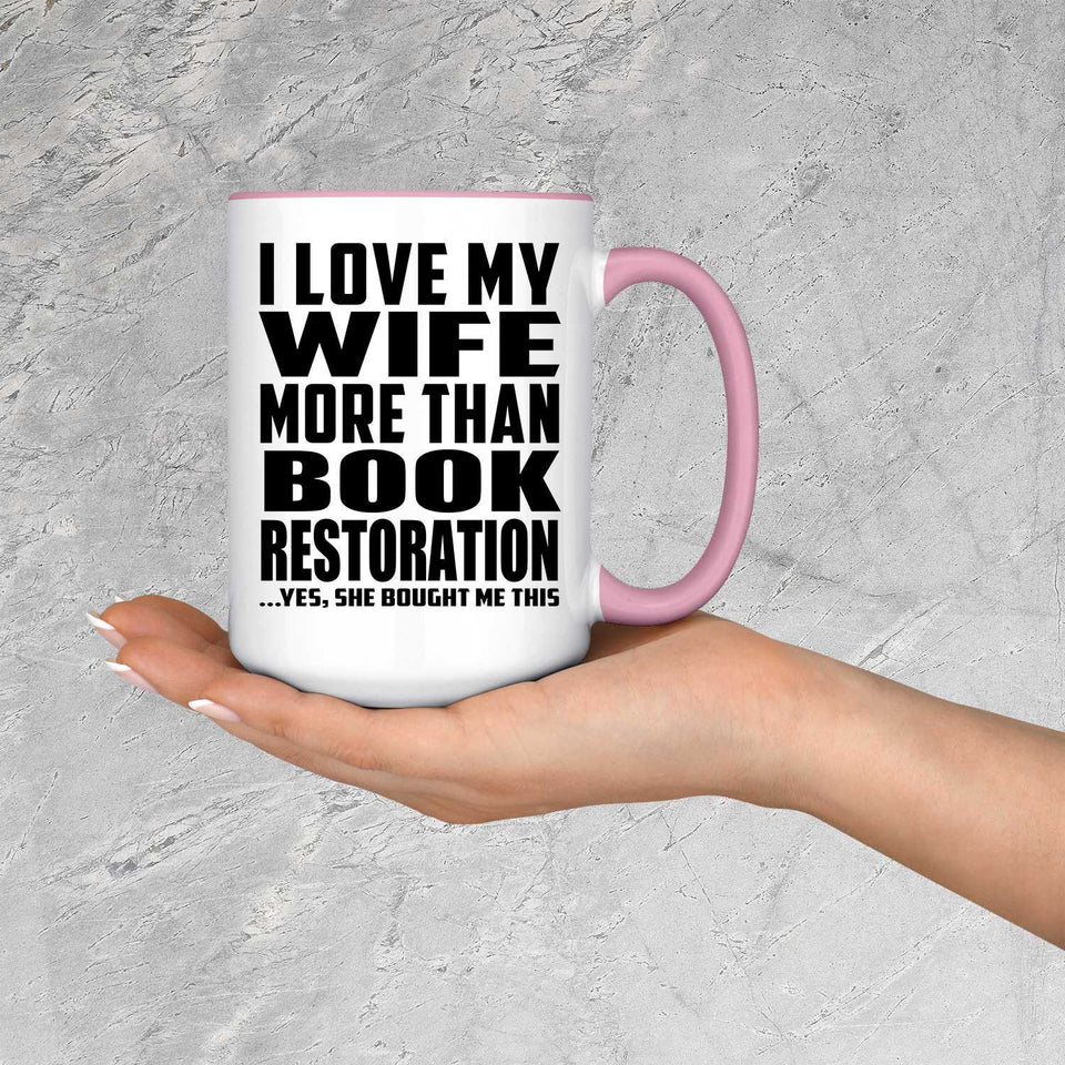 I Love My Wife More Than Book Restoration - 15oz Accent Mug Pink