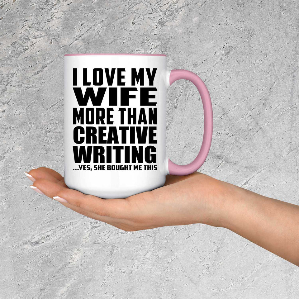 I Love My Wife More Than Creative Writing - 15oz Accent Mug Pink