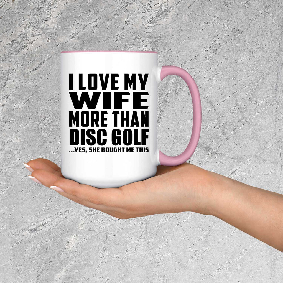 I Love My Wife More Than Disc Golf - 15oz Accent Mug Pink