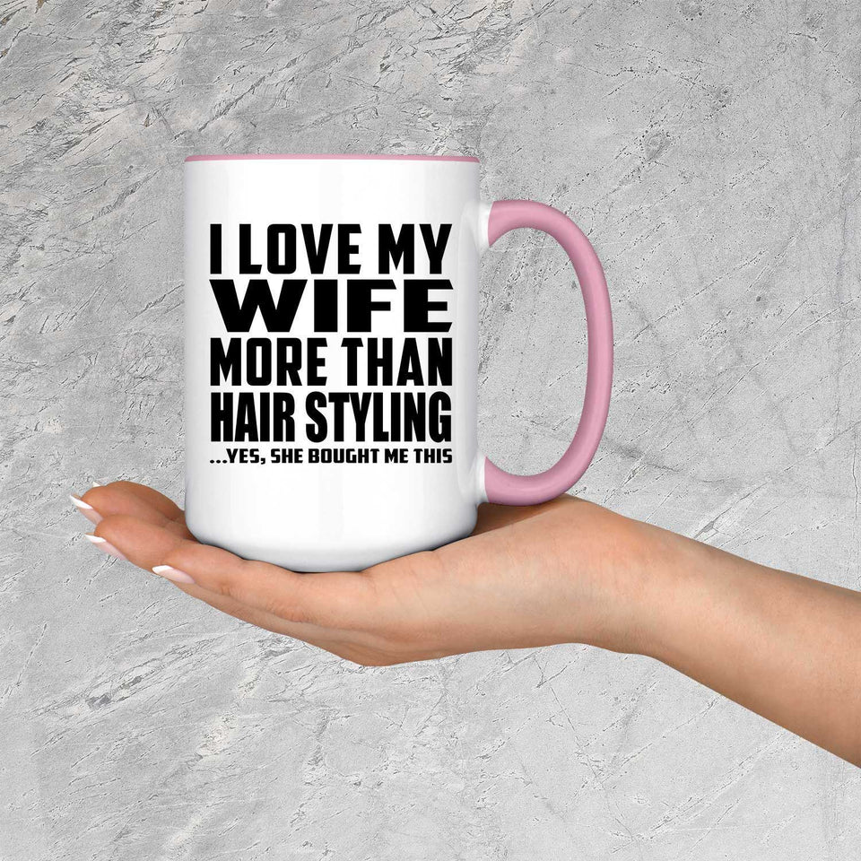 I Love My Wife More Than Hair Styling - 15oz Accent Mug Pink