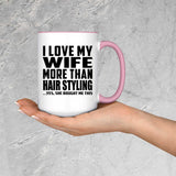 I Love My Wife More Than Hair Styling - 15oz Accent Mug Pink