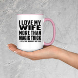 I Love My Wife More Than Magic Trick - 15oz Accent Mug Pink