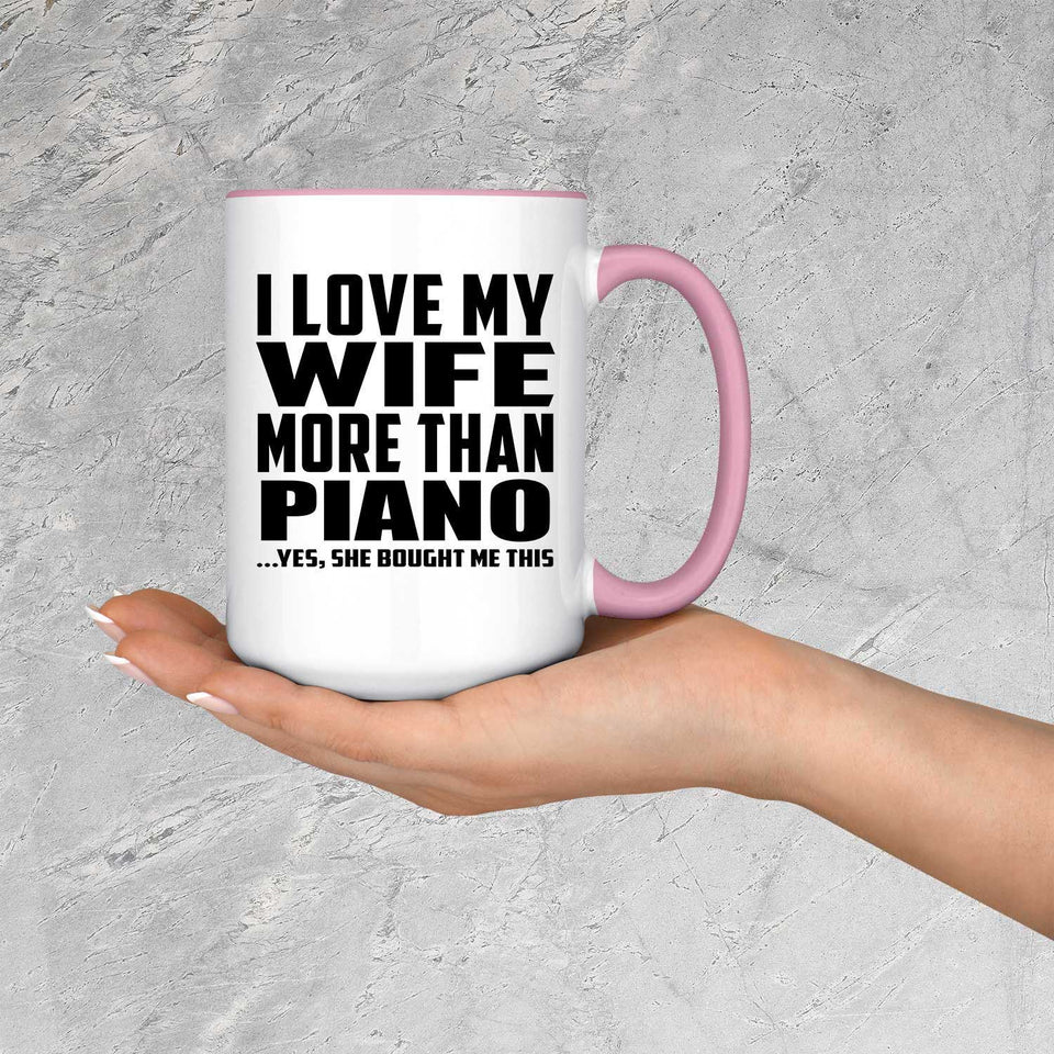 I Love My Wife More Than Piano - 15oz Accent Mug Pink