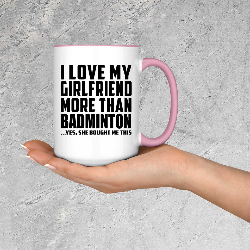 I Love My Girlfriend More Than Badminton - 15oz Accent Mug Pink