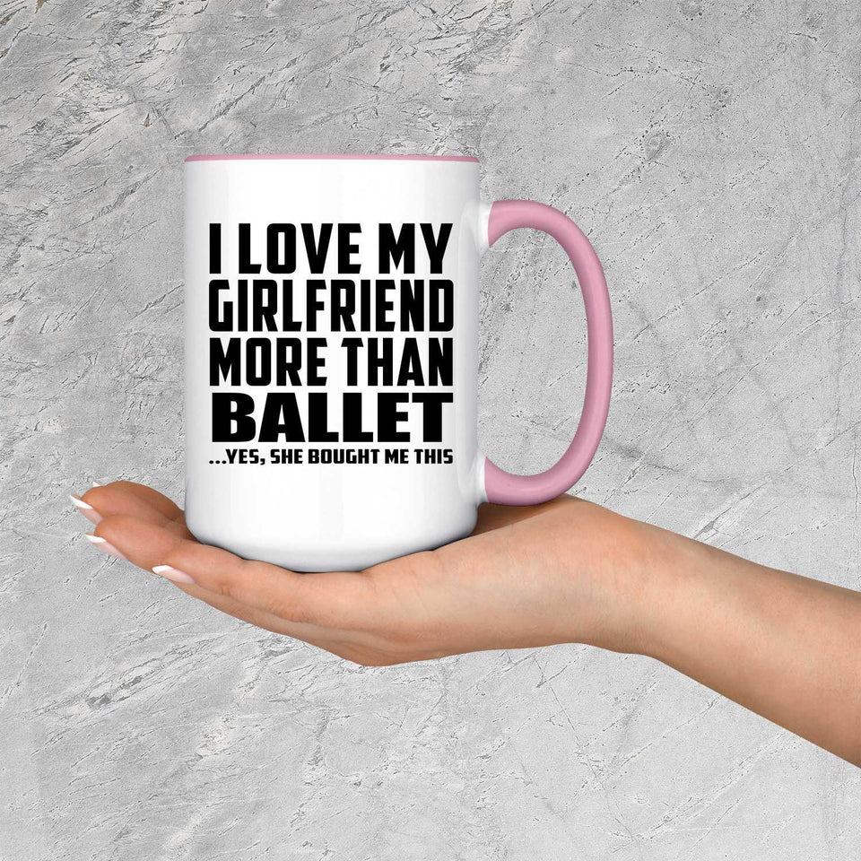 I Love My Girlfriend More Than Ballet - 15oz Accent Mug Pink