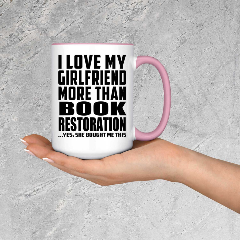 I Love My Girlfriend More Than Book Restoration - 15oz Accent Mug Pink