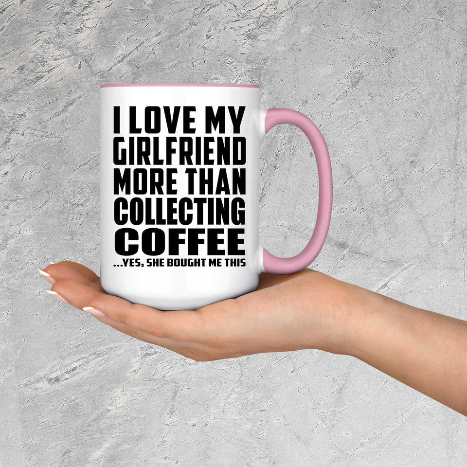 I Love My Girlfriend More Than Collecting Coffee - 15oz Accent Mug Pink