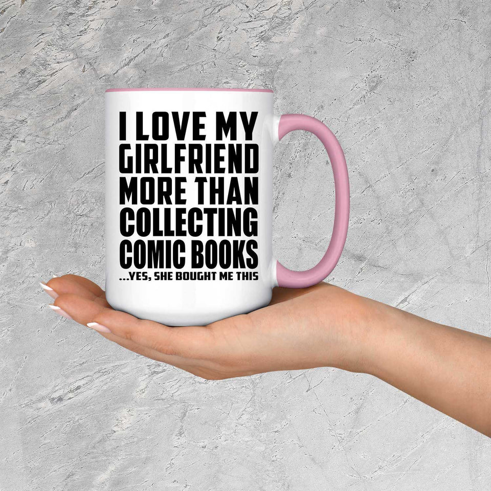 I Love My Girlfriend More Than Collecting Comic Books - 15oz Accent Mug Pink