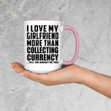 I Love My Girlfriend More Than Collecting Currency - 15oz Accent Mug Pink