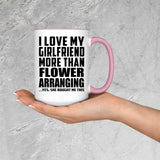 I Love My Girlfriend More Than Flower Arranging - 15oz Accent Mug Pink