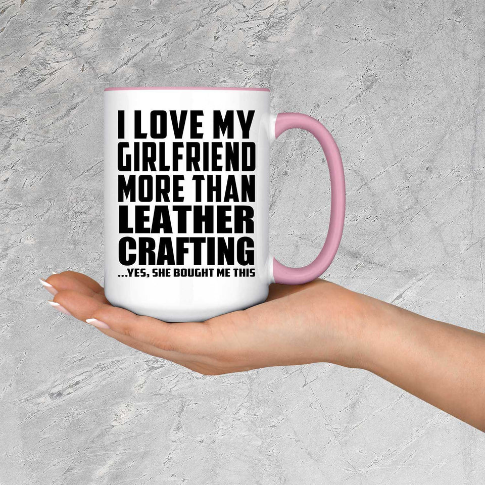 I Love My Girlfriend More Than Leather Crafting - 15oz Accent Mug Pink