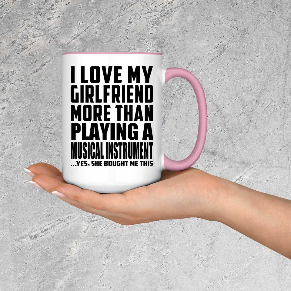 I Love My Girlfriend More Than Playing A Musical Instrument - 15oz Accent Mug Pink