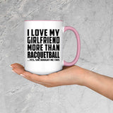 I Love My Girlfriend More Than Racquetball - 15oz Accent Mug Pink