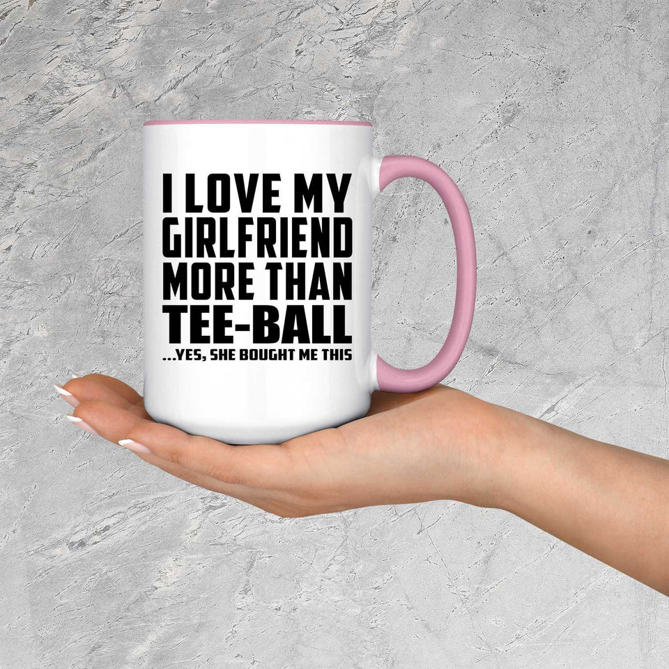 I Love My Girlfriend More Than Tee-Ball - 15oz Accent Mug Pink