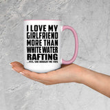 I Love My Girlfriend More Than White Water Rafting - 15oz Accent Mug Pink