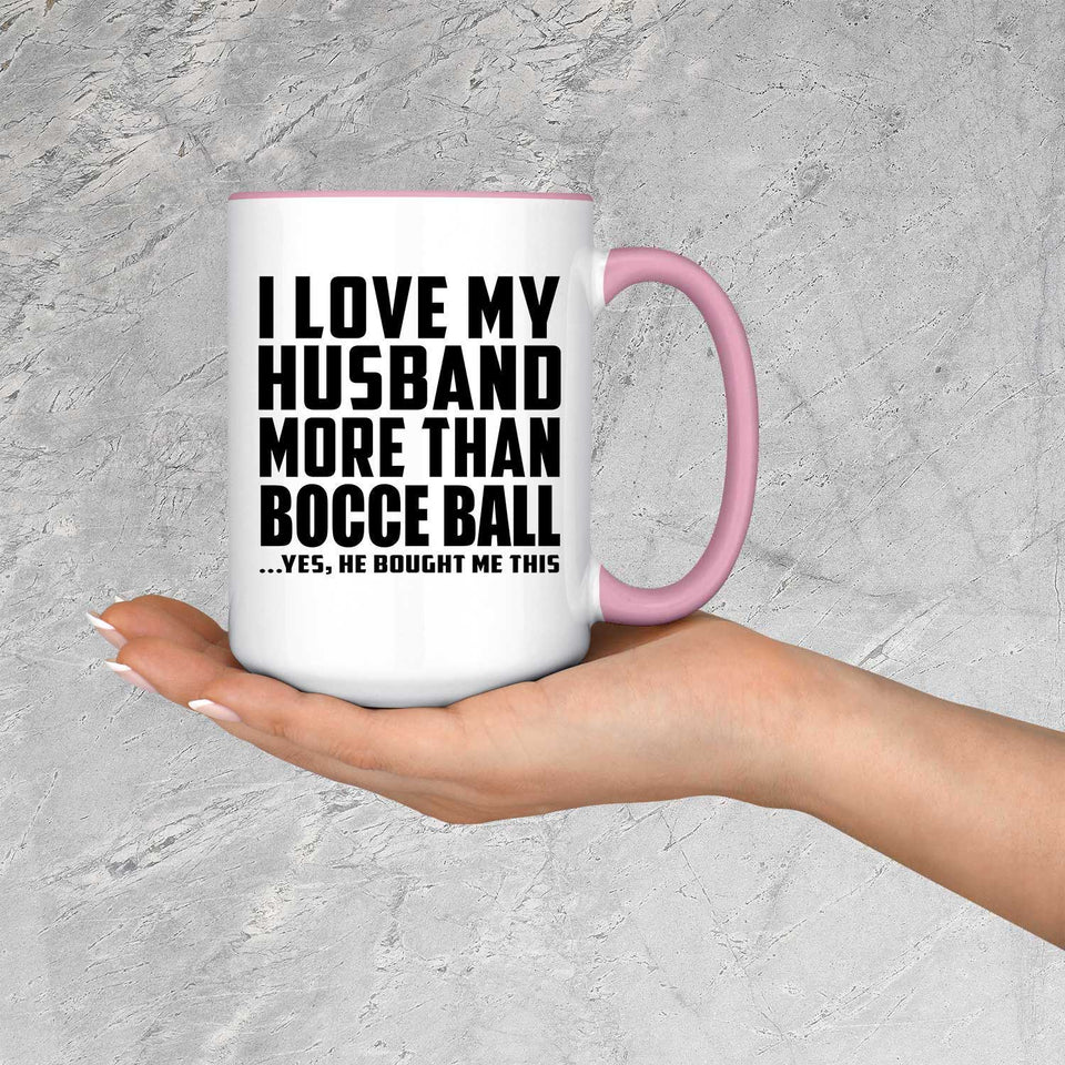I Love My Husband More Than Bocce Ball - 15oz Accent Mug Pink