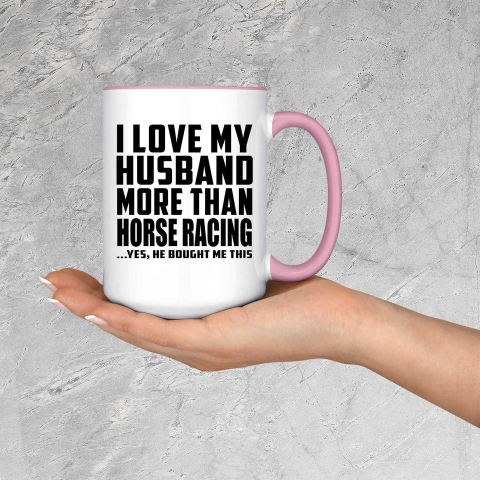 I Love My Husband More Than Horse Racing - 15oz Accent Mug Pink