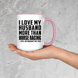 I Love My Husband More Than Horse Racing - 15oz Accent Mug Pink