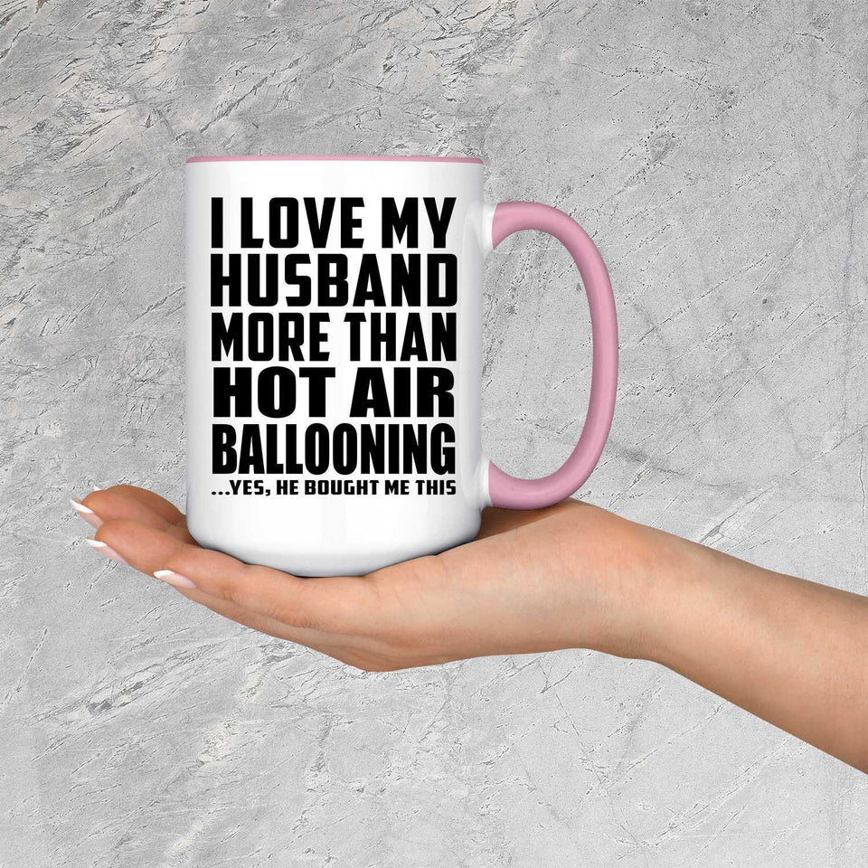 I Love My Husband More Than Hot Air Ballooning - 15oz Accent Mug Pink