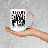I Love My Husband More Than Hot Air Ballooning - 15oz Accent Mug Pink