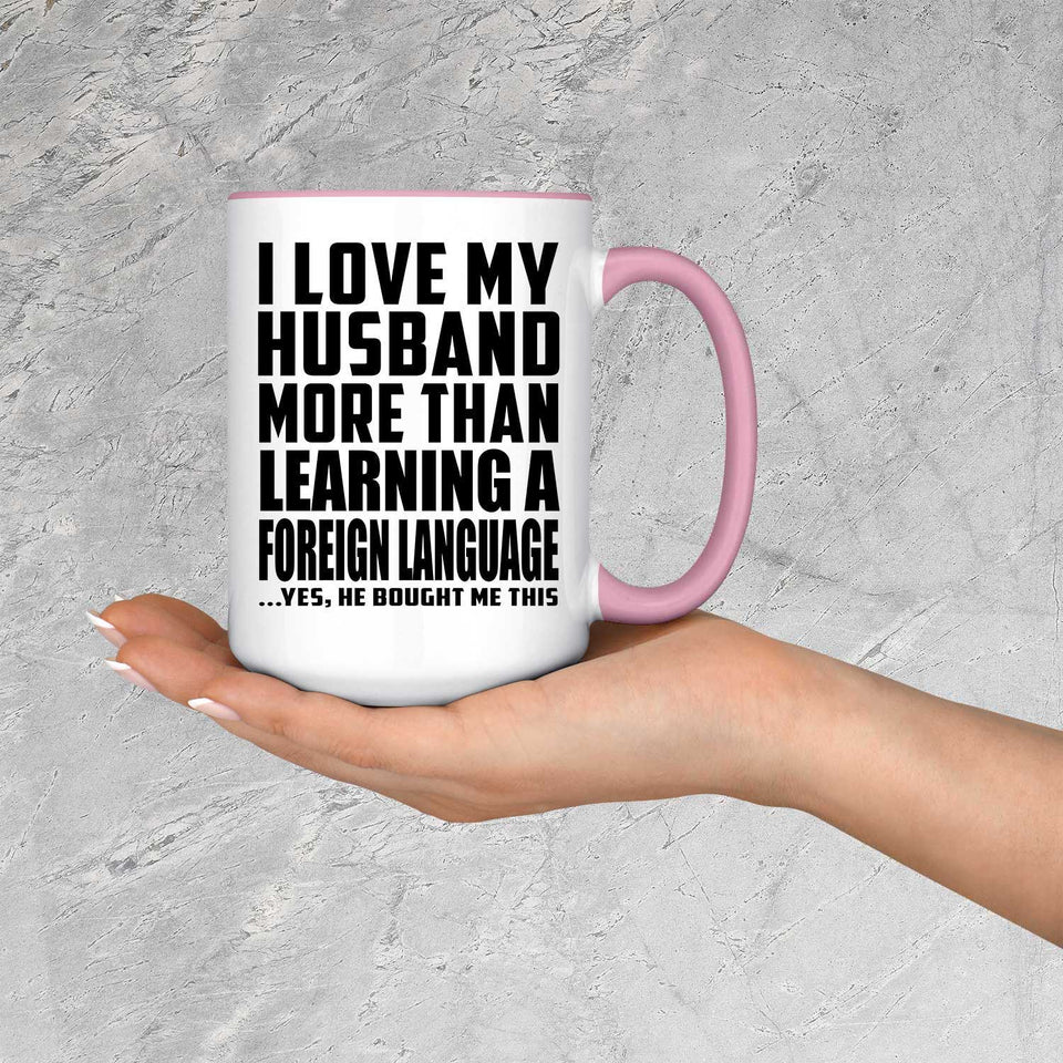 I Love My Husband More Than Learning A Foreign Language - 15oz Accent Mug Pink