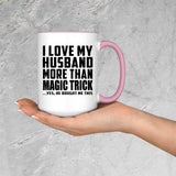 I Love My Husband More Than Magic Trick - 15oz Accent Mug Pink