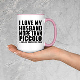 I Love My Husband More Than Piccolo - 15oz Accent Mug Pink
