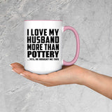 I Love My Husband More Than Pottery - 15oz Accent Mug Pink