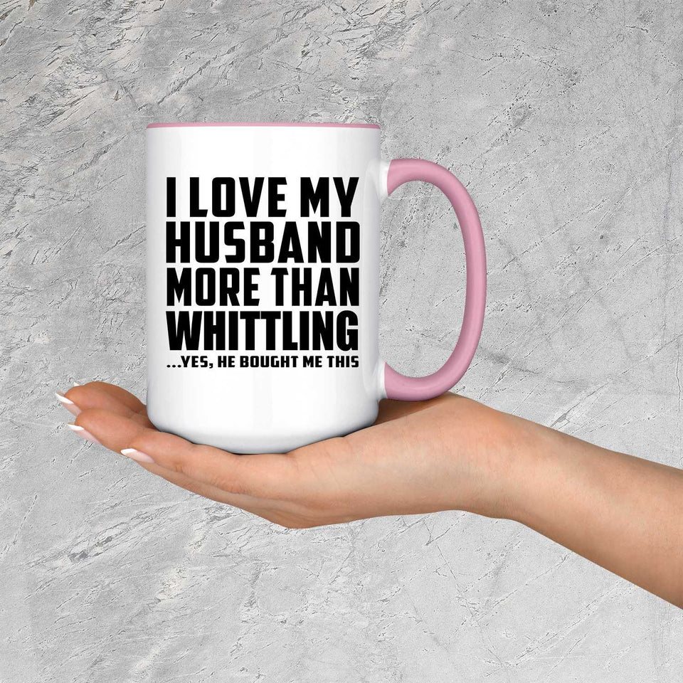 I Love My Husband More Than Whittling - 15oz Accent Mug Pink