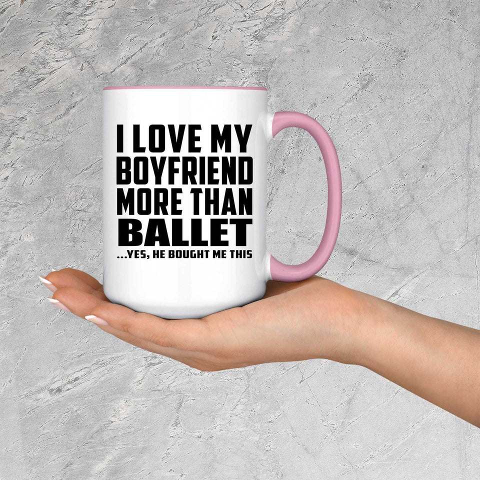 I Love My Boyfriend More Than Ballet - 15oz Accent Mug Pink