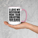 I Love My Boyfriend More Than Collecting Sea Glass - 15oz Accent Mug Pink